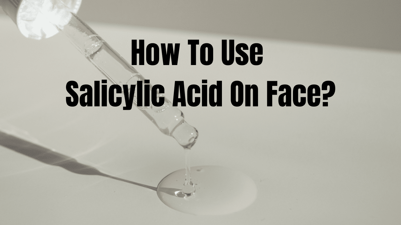 How To Use Salicylic Acid On Face? Redefiningglam