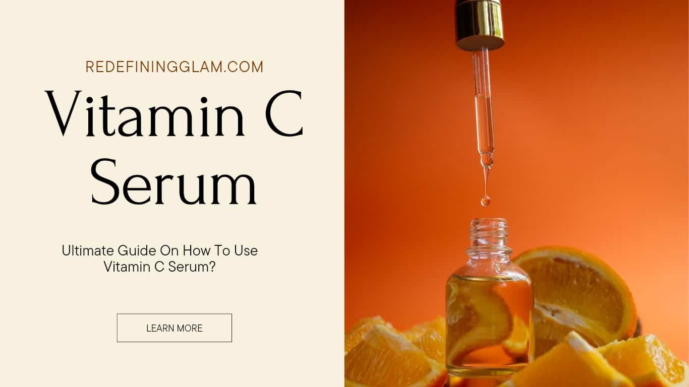 ultimate-guide-on-how-to-use-vitamin-c-serum-redefiningglam